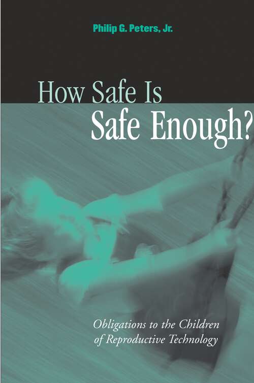 Book cover of How Safe Is Safe Enough?: Obligations to the Children of Reproductive Technology