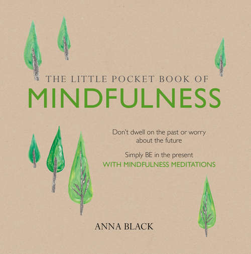 Book cover of The Little Pocket Book of Mindfulness: Don't dwell on the past or worry about the future, simply BE in the present with mindfulness meditations
