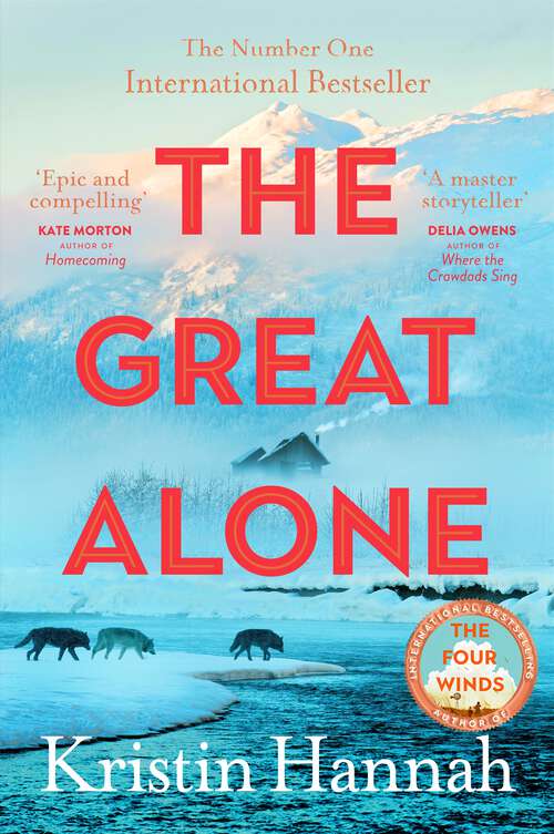 Book cover of The Great Alone: A story of love, heartbreak and survival from the bestselling author of The Four Winds