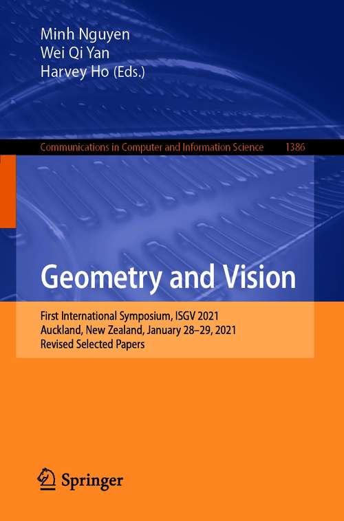 Book cover of Geometry and Vision: First International Symposium, ISGV 2021, Auckland, New Zealand, January 28-29, 2021, Revised Selected Papers (1st ed. 2021) (Communications in Computer and Information Science #1386)