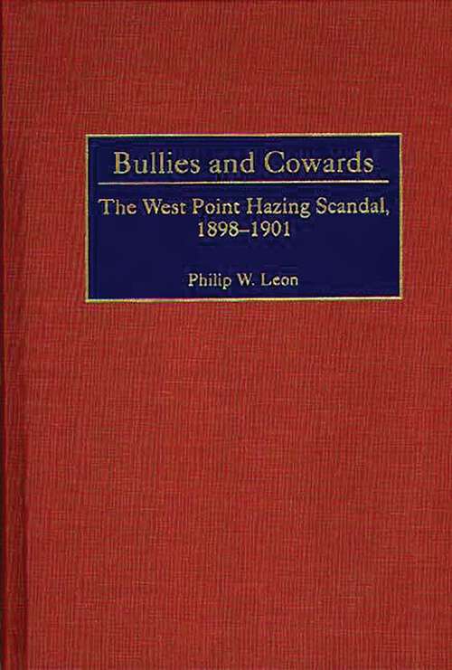 Book cover of Bullies and Cowards: The West Point Hazing Scandal, 1898-1901 (Contributions in Military Studies)