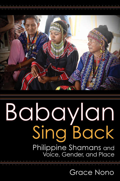 Book cover of Babaylan Sing Back: Philippine Shamans and Voice, Gender, and Place