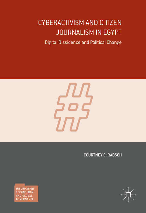 Book cover of Cyberactivism and Citizen Journalism in Egypt: Digital Dissidence and Political Change (1st ed. 2016) (Information Technology and Global Governance)