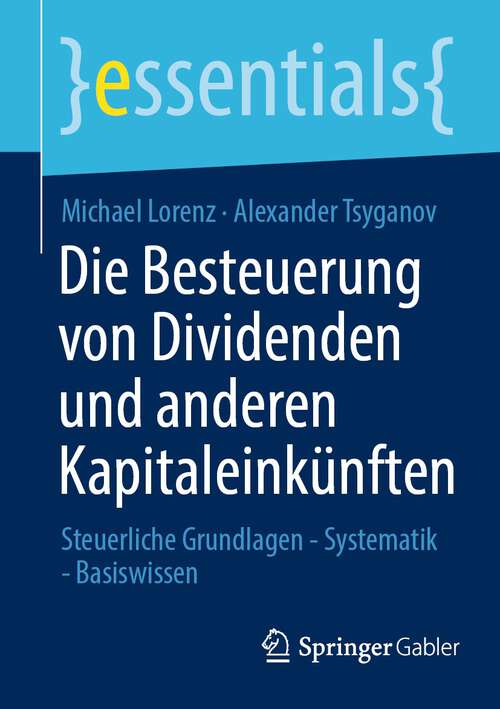 Book cover of Die Besteuerung von Dividenden und anderen Kapitaleinkünften: Steuerliche Grundlagen - Systematik - Basiswissen (1. Aufl. 2022) (essentials)