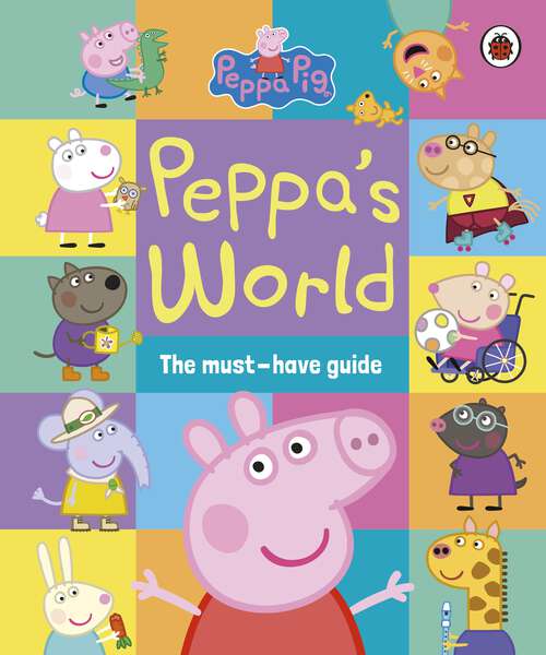 Book cover of Peppa Pig: Peppa’s World: The Must-Have Guide (Peppa Pig)