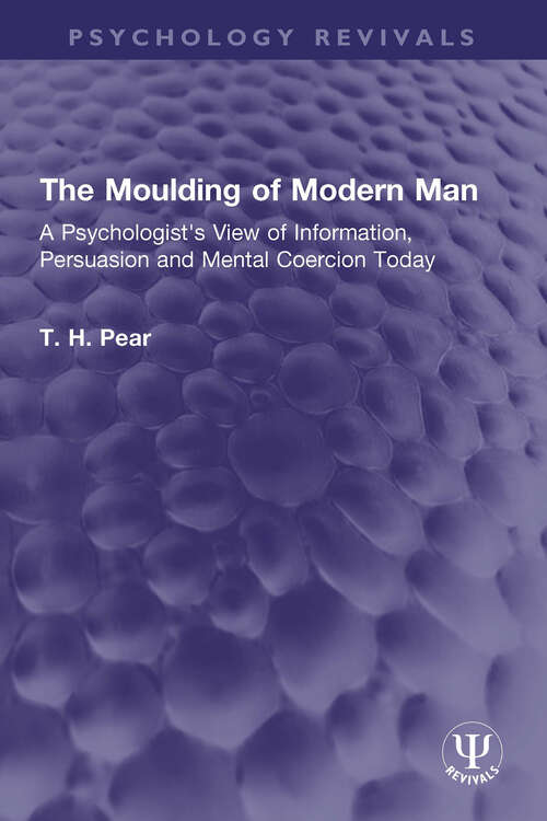 Book cover of The Moulding of Modern Man: A Psychologist's View of Information, Persuasion and Mental Coercion Today (Psychology Revivals)