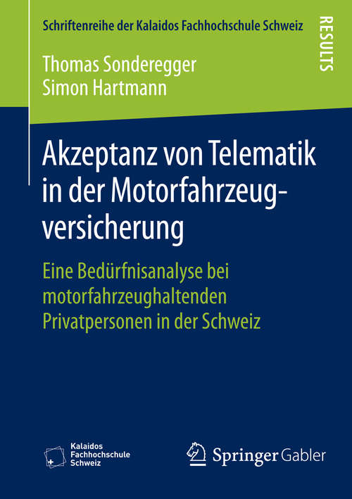 Book cover of Akzeptanz von Telematik in der Motorfahrzeugversicherung: Eine Bedürfnisanalyse bei motorfahrzeughaltenden Privatpersonen in der Schweiz (2015) (Schriftenreihe der Kalaidos Fachhochschule Schweiz)