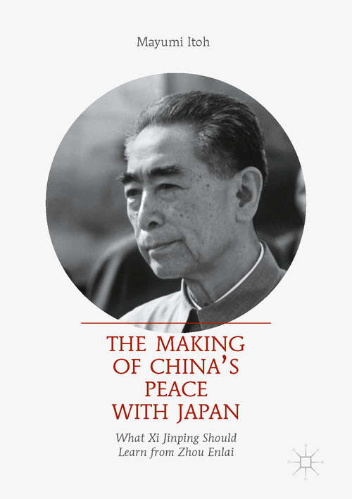 Book cover of The Making of China’s Peace with Japan: What Xi Jinping Should Learn from Zhou Enlai