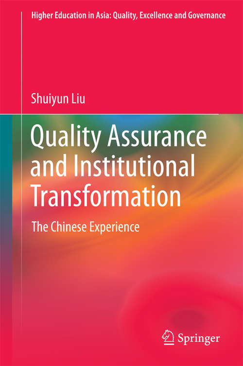 Book cover of Quality Assurance and Institutional Transformation: The Chinese Experience (1st ed. 2016) (Higher Education in Asia: Quality, Excellence and Governance)