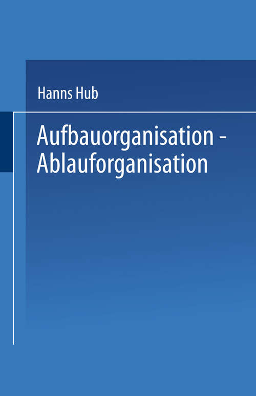 Book cover of Aufbauorganisation, Ablauforganisation: Einführung in der Betriebsorganisation, Aufgabenanalyse, Aufgabensynthese, Zentralisation, Dezentralisation, Darstellungsmittel, Organisationsformen, Arbeitsabläufe (1994) (Praxis der Unternehmensführung)