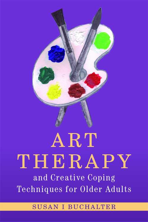Book cover of Art Therapy and Creative Coping Techniques for Older Adults (Arts Therapies)
