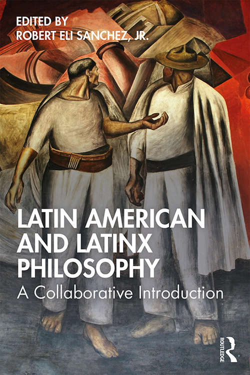 Book cover of Latin American and Latinx Philosophy: A Collaborative Introduction