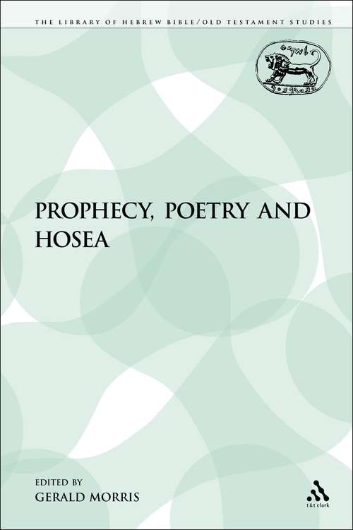 Book cover of Prophecy, Poetry and Hosea (The Library of Hebrew Bible/Old Testament Studies)