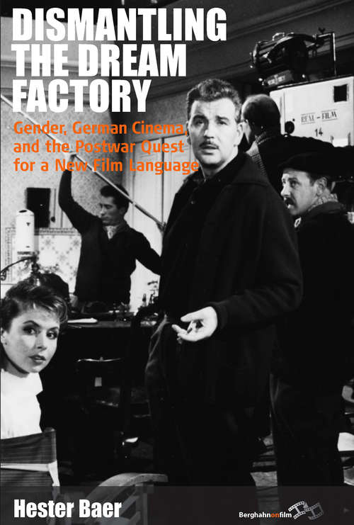 Book cover of Dismantling the Dream Factory: Gender, German Cinema, and the Postwar Quest for a New Film Language (Film Europa #9)