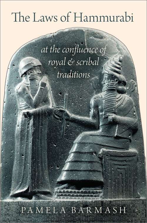 Book cover of The Laws of Hammurabi: At the Confluence of Royal and Scribal Traditions