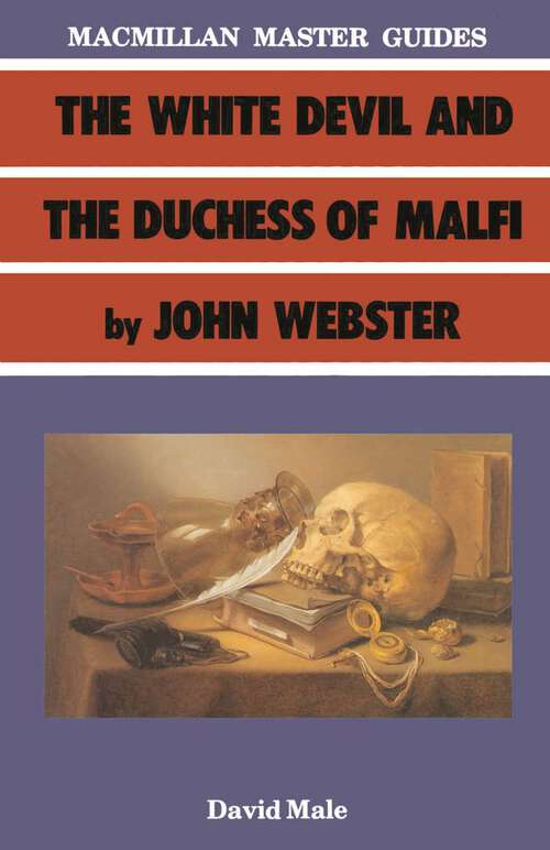 Book cover of The White Devil and the Duchess of Malfi by John Webster (1st ed. 1986) (Bloomsbury Master Guides)