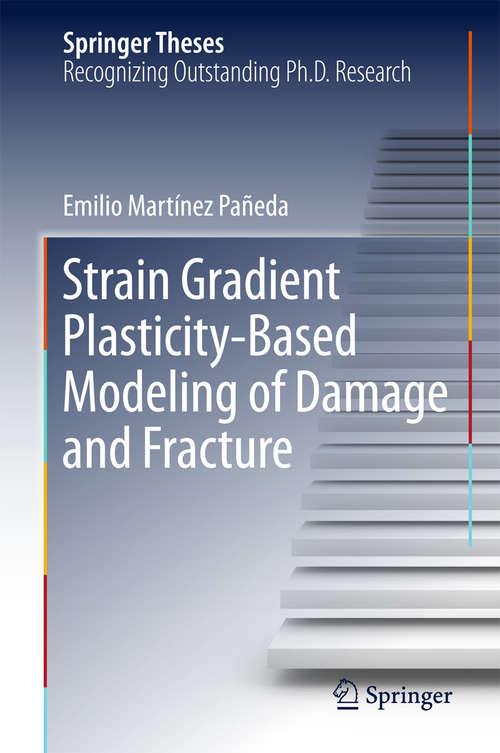 Book cover of Strain Gradient Plasticity-Based Modeling of Damage and Fracture (Springer Theses)