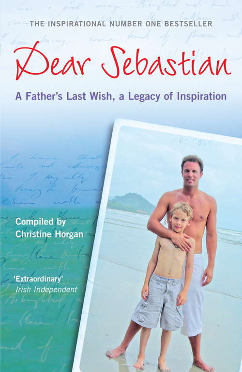 Book cover of Dear Sebastian: Letters Of Inspiration And Consolation To A Young Boy Who Lost His Father To Cancer