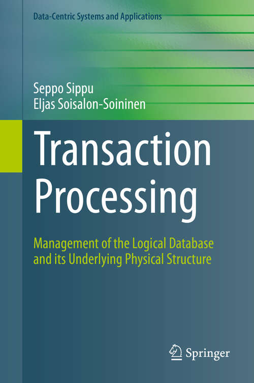 Book cover of Transaction Processing: Management of the Logical Database and its Underlying Physical Structure (2014) (Data-Centric Systems and Applications)