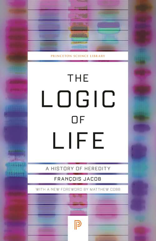 Book cover of The Logic of Life: A History of Heredity (Princeton Science Library #129)