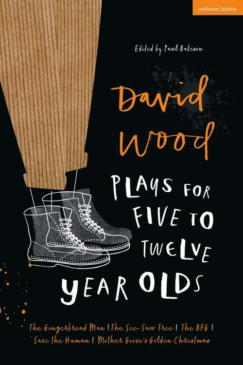 Book cover of David Wood Plays for 5–12-Year-Olds: The Gingerbread Man; The See-Saw Tree; The BFG; Save the Human; Mother Goose's Golden Christmas (Plays for Young People)