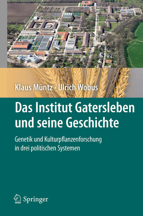 Book cover of Das Institut Gatersleben und seine Geschichte: Genetik und Kulturpflanzenforschung in drei politischen Systemen (2012)