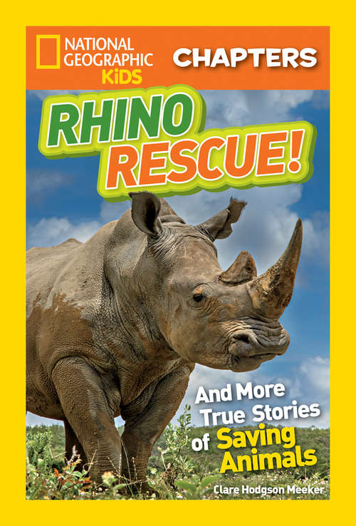 Book cover of National Geographic Kids Chapters: Rhino Rescue: And More True Stories of Saving Animals (ePub edition) (National Geographic Kids Chapters)