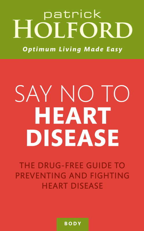 Book cover of Say No To Heart Disease: The drug-free guide to preventing and fighting heart disease (Optimum Nutrition Handbook Ser. #253)