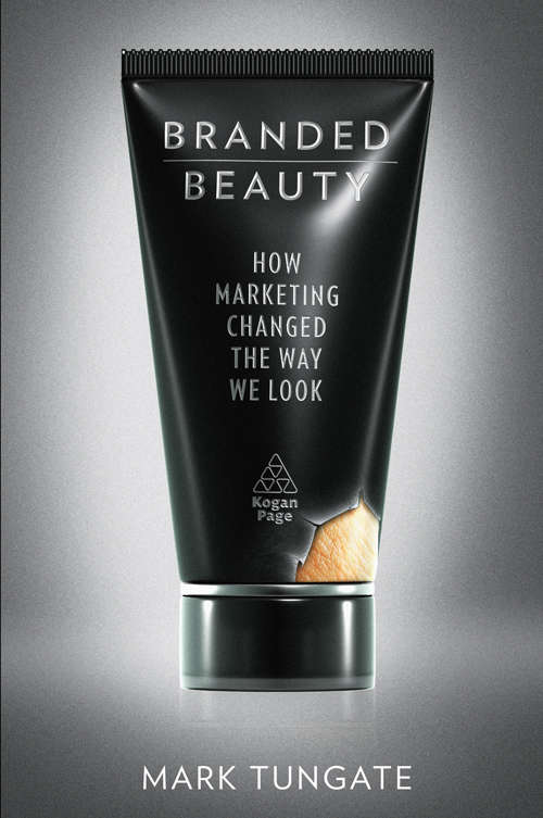 Book cover of Branded Beauty: How Marketing Changed the Way We Look