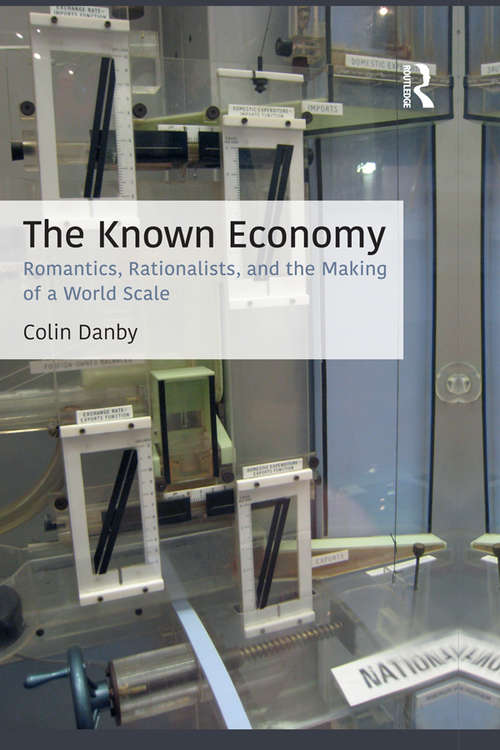 Book cover of The Known Economy: Romantics, Rationalists, and the Making of a World Scale (CRESC)