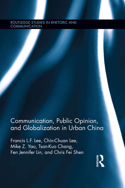 Book cover of Communication, Public Opinion, and Globalization in Urban China (Routledge Studies in Rhetoric and Communication)