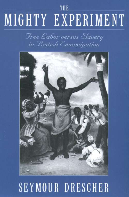 Book cover of The Mighty Experiment: Free Labor versus Slavery in British Emancipation