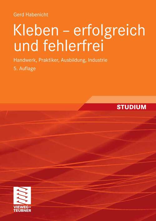 Book cover of Kleben - erfolgreich und fehlerfrei: Handwerk, Praktiker, Ausbildung, Industrie (5. Aufl. 2008)