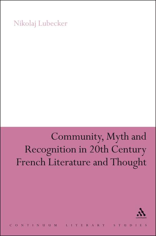 Book cover of Community, Myth and Recognition in Twentieth-Century French Literature and Thought (Continuum Literary Studies)