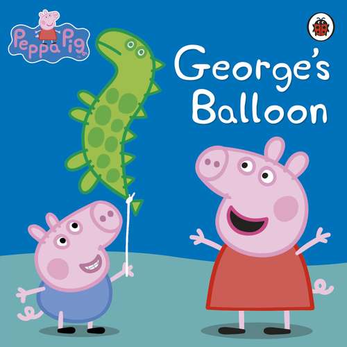 Book cover of Peppa Pig: George’s Balloon (Peppa Pig)