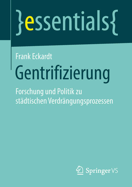 Book cover of Gentrifizierung: Forschung und Politik zu städtischen Verdrängungsprozessen (1. Aufl. 2018) (essentials)