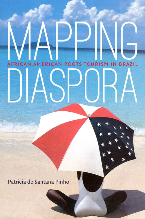 Book cover of Mapping Diaspora: African American Roots Tourism in Brazil