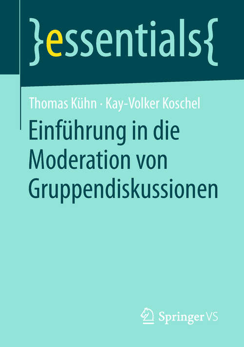 Book cover of Einführung in die Moderation von Gruppendiskussionen (1. Aufl. 2018) (essentials)