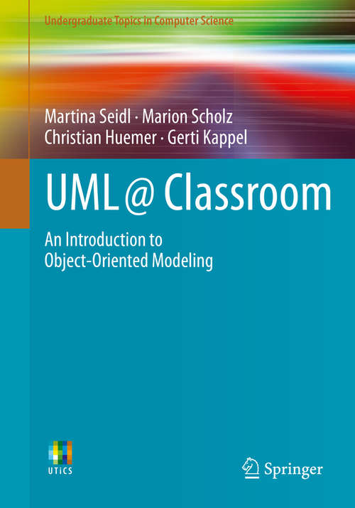 Book cover of UML @ Classroom: An Introduction to Object-Oriented Modeling (2015) (Undergraduate Topics in Computer Science)