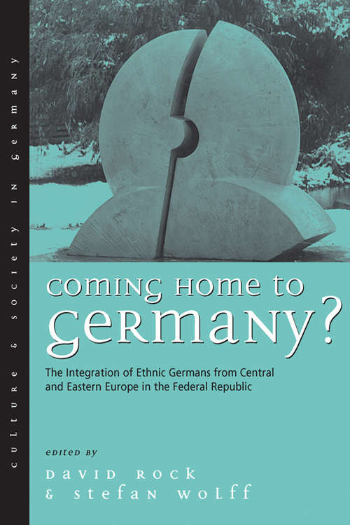 Book cover of Coming Home to Germany?: The Integration of Ethnic Germans from Central and Eastern Europe in the Federal Republic since 1945 (Culture &amp; Society in Germany #4)