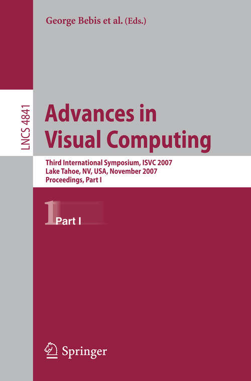 Book cover of Advances in Visual Computing: Third International Symposium, ISVC 2007, Lake Tahoe, NV, USA, November 26-28, 2007, Proceedings, Part I (2007) (Lecture Notes in Computer Science #4841)