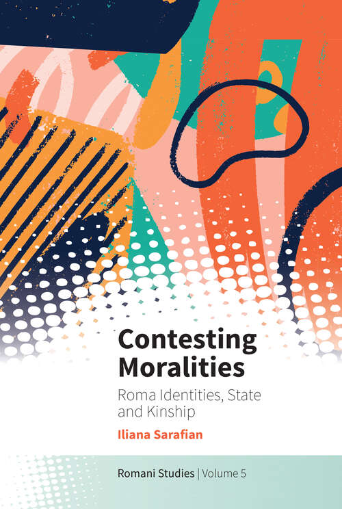 Book cover of Contesting Moralities: Roma Identities, State and Kinship (New Directions in Romani Studies #5)