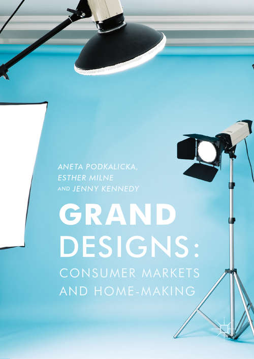 Book cover of Grand Designs: Consumer Markets and Home-Making (1st ed. 2018)