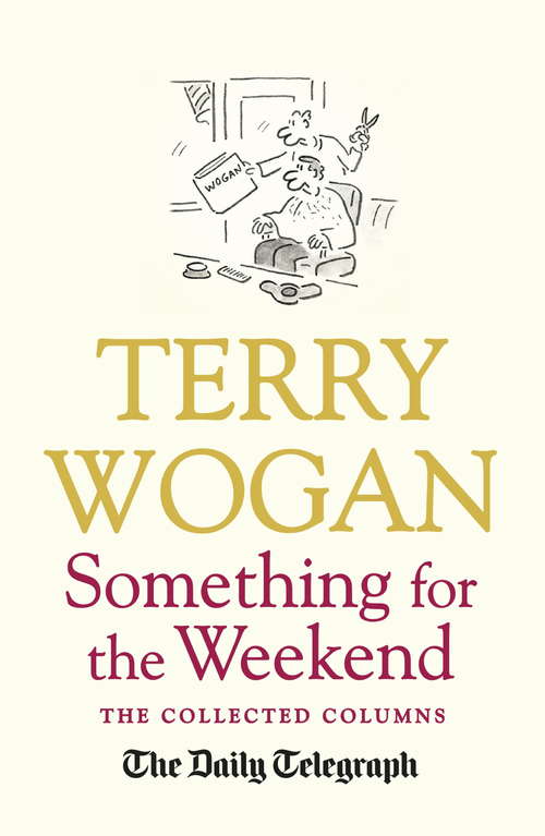 Book cover of Something for the Weekend: The Collected Columns of Sir Terry Wogan