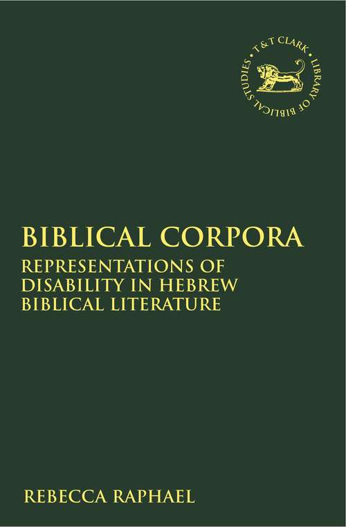 Book cover of Biblical Corpora: Representations of Disability in Hebrew Biblical Literature (The Library of Hebrew Bible/Old Testament Studies)