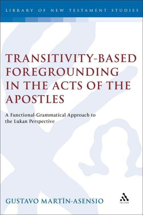 Book cover of Transitivity-Based Foregrounding in the Acts of the Apostles: A Functional-Grammatical Approach to the Lukan Perspective (The Library of New Testament Studies #202)