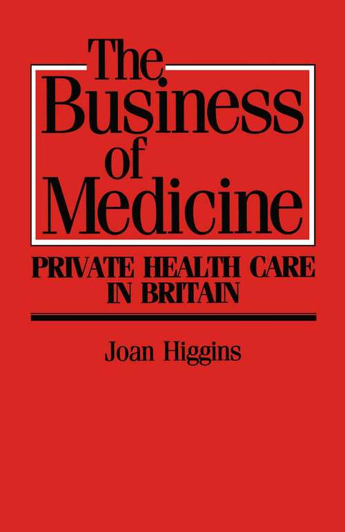 Book cover of The Business of Medicine: Private Health Care in Britain (1st ed. 1988)