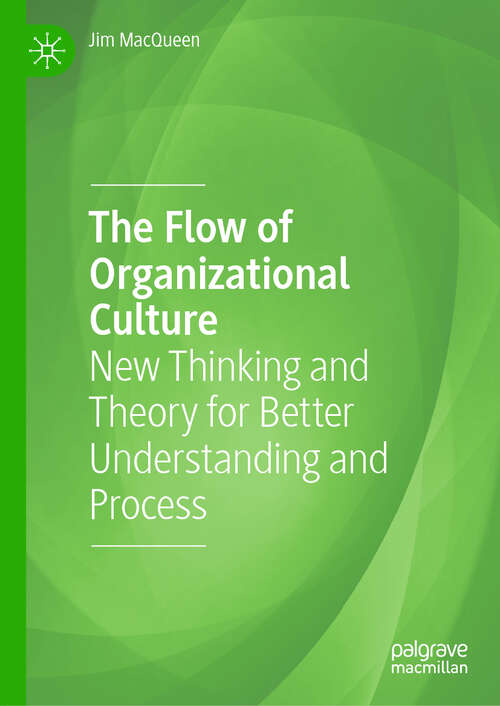 Book cover of The Flow of Organizational Culture: New Thinking and Theory for Better Understanding and Process (1st ed. 2020)