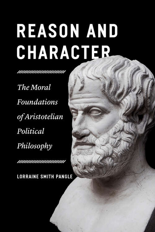Book cover of Reason and Character: The Moral Foundations of Aristotelian Political Philosophy
