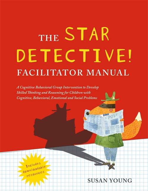 Book cover of The STAR Detective Facilitator Manual: A Cognitive Behavioral Group Intervention to Develop Skilled Thinking and Reasoning for Children with Cognitive, Behavioral, Emotional and Social Problems